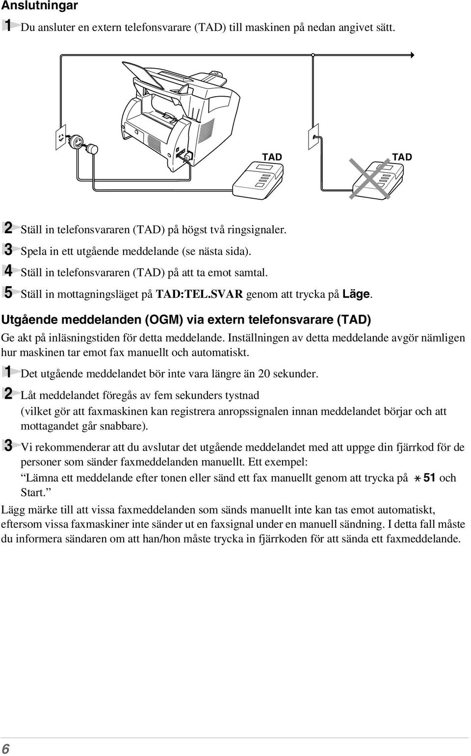 Utgående meddelanden (OGM) via extern telefonsvarare (TAD) Ge akt på inläsningstiden för detta meddelande.