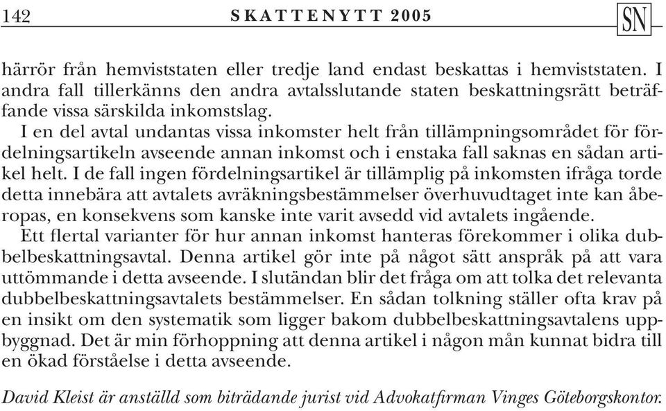 I de fall ingen fördelningsartikel är tillämplig på inkomsten ifråga torde detta innebära att avtalets avräkningsbestämmelser överhuvudtaget inte kan åberopas, en konsekvens som kanske inte varit