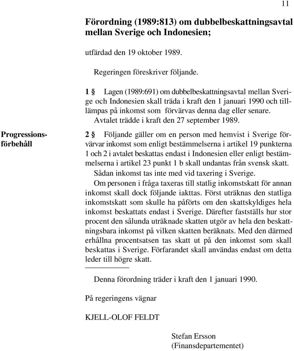 Avtalet trädde i kraft den 27 september 1989.