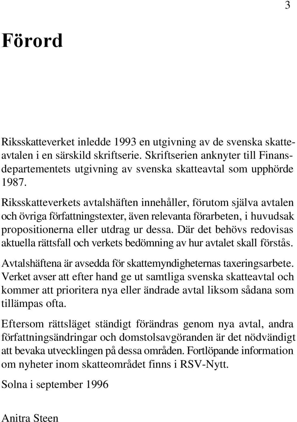 Där det behövs redovisas aktuella rättsfall och verkets bedömning av hur avtalet skall förstås. Avtalshäftena är avsedda för skattemyndigheternas taxeringsarbete.