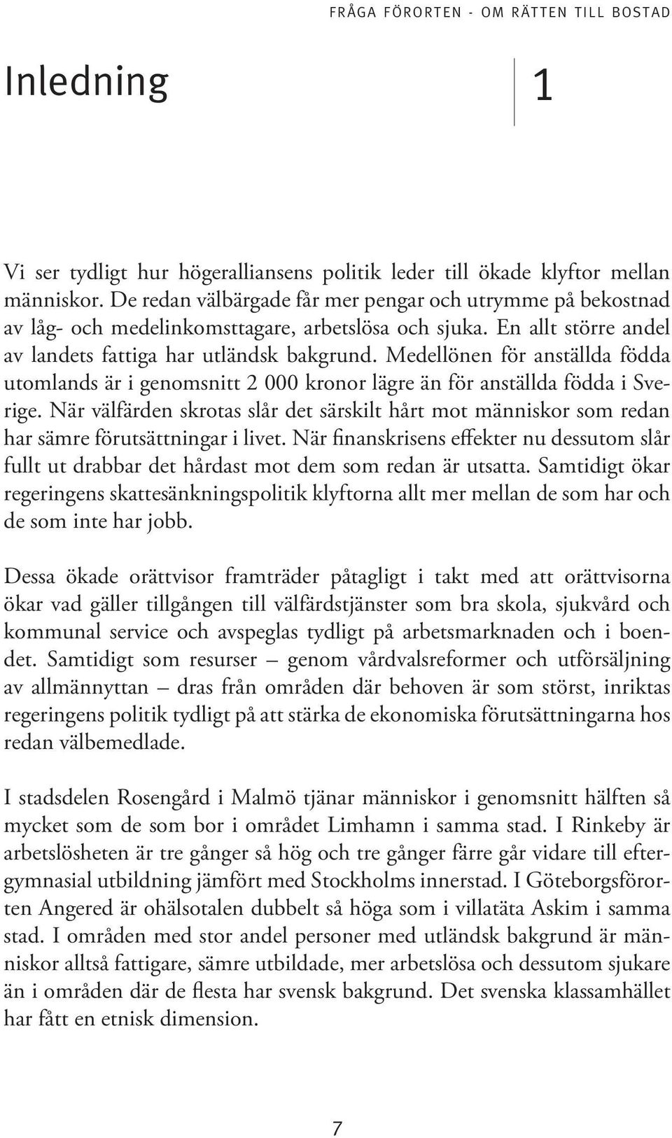 Medellönen för anställda födda utomlands är i genomsnitt 2 000 kronor lägre än för anställda födda i Sverige.