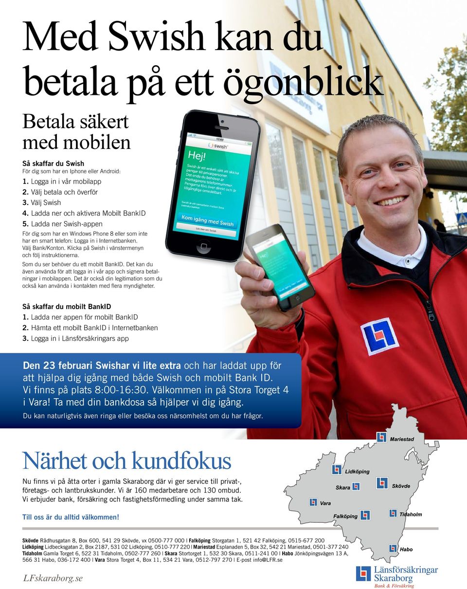 Klicka på Swish i vänstemenyn och följ instuktionena. Som du se behöve du ett mobilt BankID. Det kan du även använda fö att logga in i vå app och signea betalninga i mobilappen.