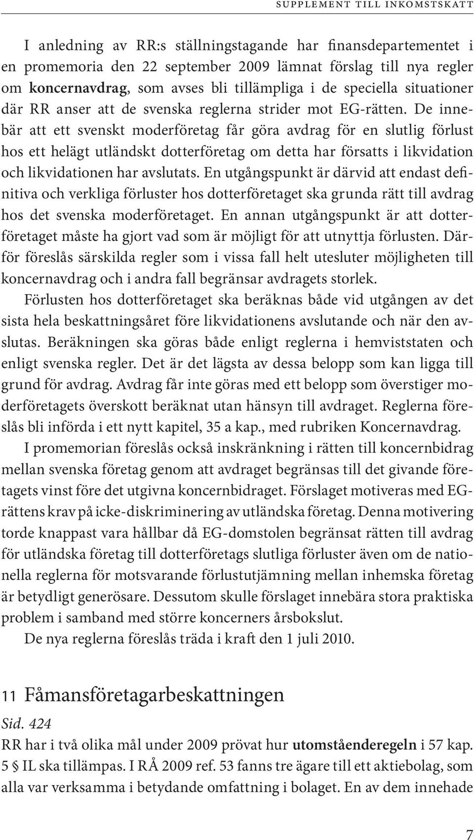 De innebär att ett svenskt moderföretag får göra avdrag för en slutlig förlust hos ett helägt utländskt dotterföretag om detta har försatts i likvidation och likvidationen har avslutats.