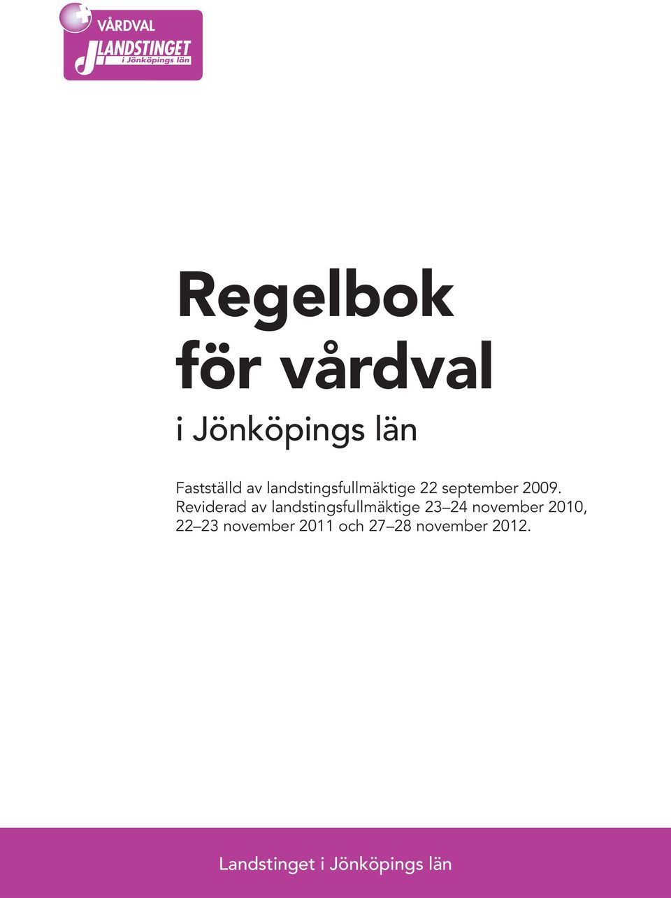 Reviderad av landstingsfullmäktige 23 24 november 2010,