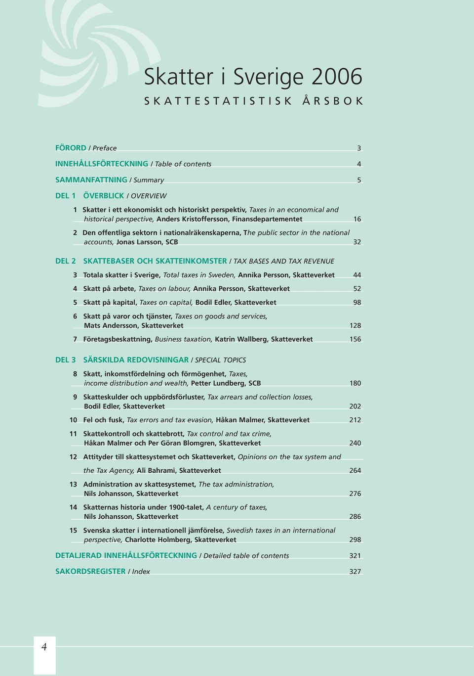 sector in the national accounts, Jonas Larsson, SCB 32 DEL 2 SKATTEBASER OCH SKATTEINKOMSTER / TAX BASES AND TAX REVENUE 3 Totala skatter i Sverige, Total taxes in Sweden, Annika Persson,