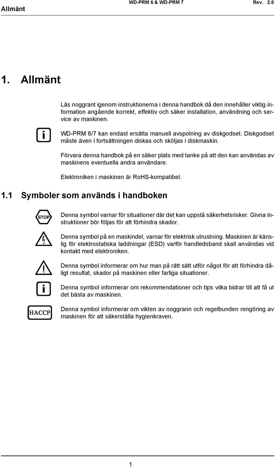 Förvara denna handbok på en säker plats med tanke på att den kan användas av maskinens eventuella andra användare. Elektroniken i maskinen är RoHS-kompatibel. 1.