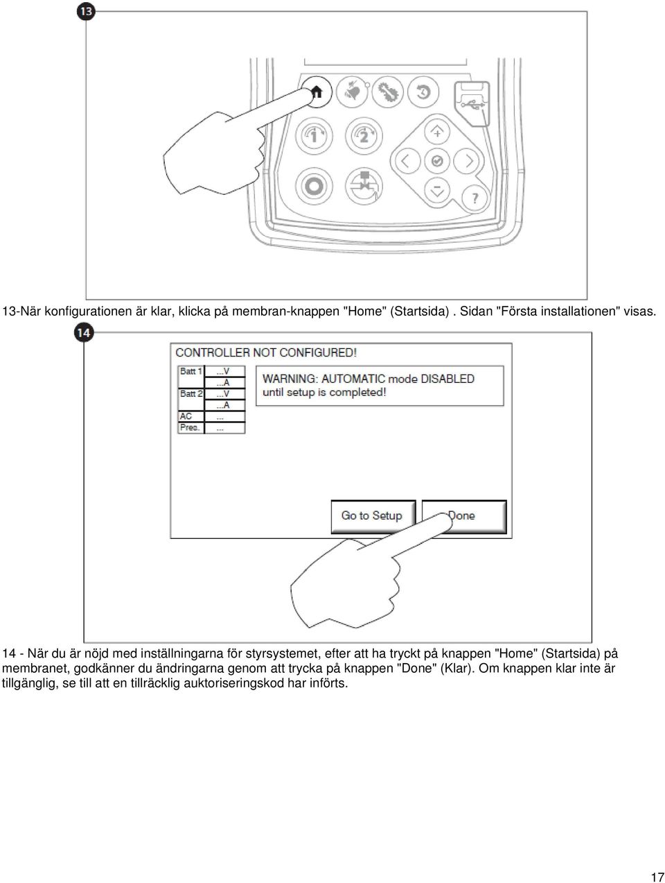 14 - När du är nöjd med inställningarna för styrsystemet, efter att ha tryckt på knappen "Home"