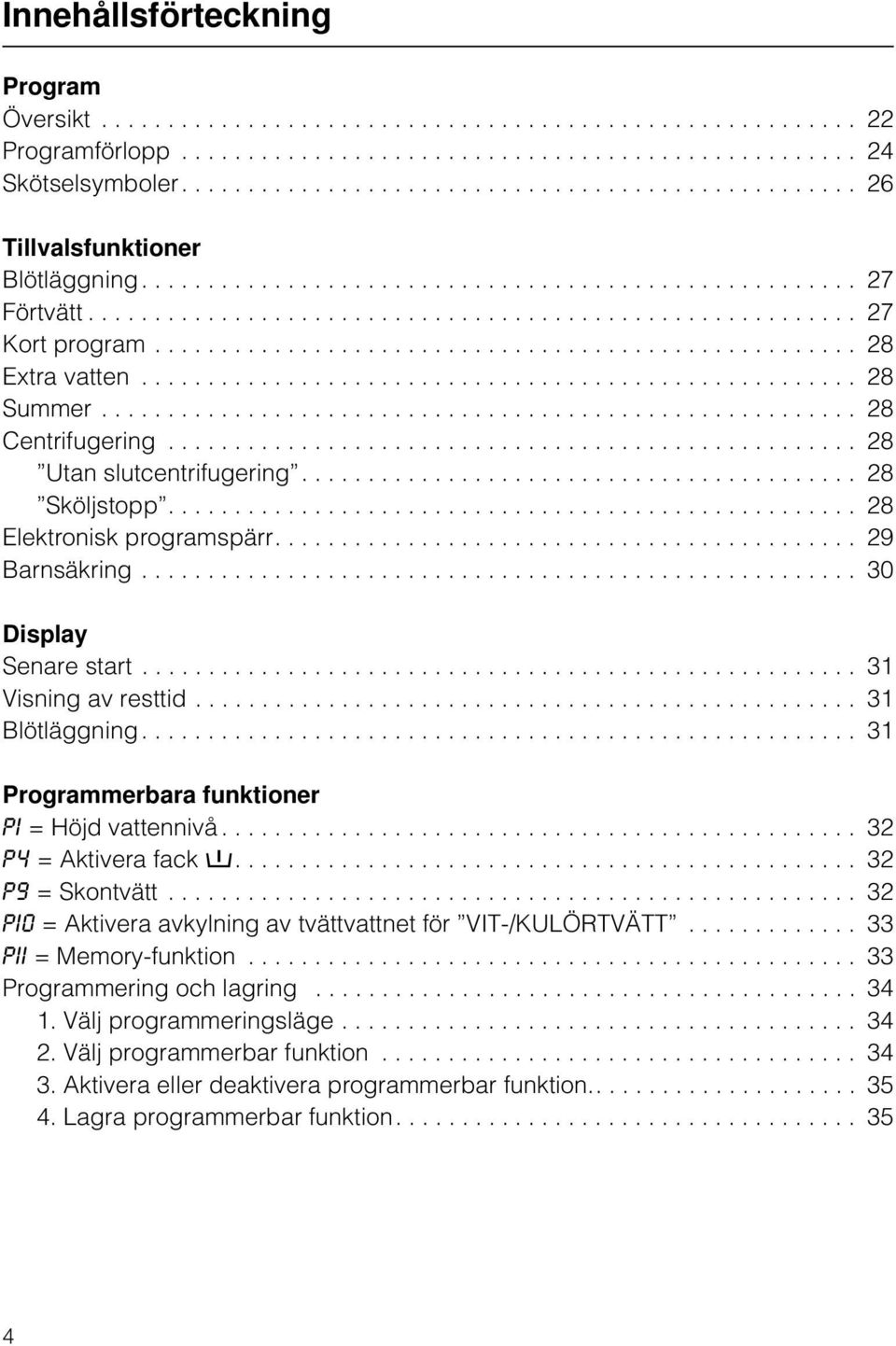 .................................................... 28 Extra vatten...................................................... 28 Summer......................................................... 28 Centrifugering.