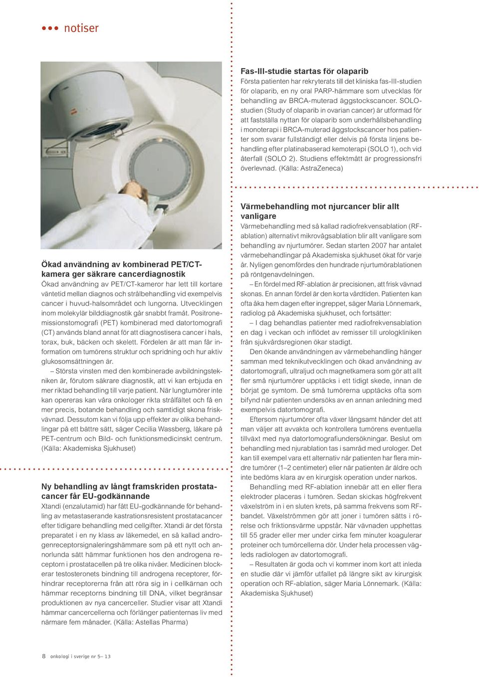 SOLOstudien (Study of olaparib in ovarian cancer) är utformad för att fastställa nyttan för olaparib som underhållsbehandling i monoterapi i BRCA-muterad äggstockscancer hos patienter som svarar