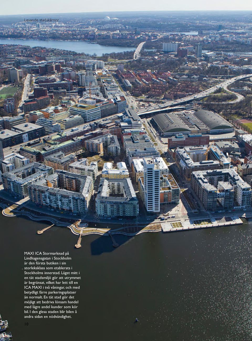 Läget mitt i en tät stadsmiljö gör att utrymmet är begränsat, vilket har lett till en ICA MAXI i två våningar, och