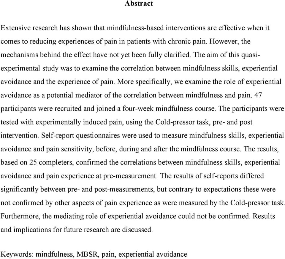 The aim of this quasiexperimental study was to examine the correlation between mindfulness skills, experiential avoidance and the experience of pain.