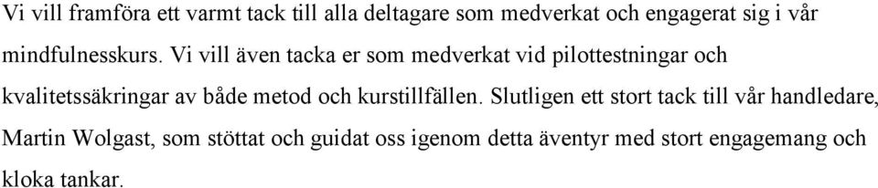 Vi vill även tacka er som medverkat vid pilottestningar och kvalitetssäkringar av både