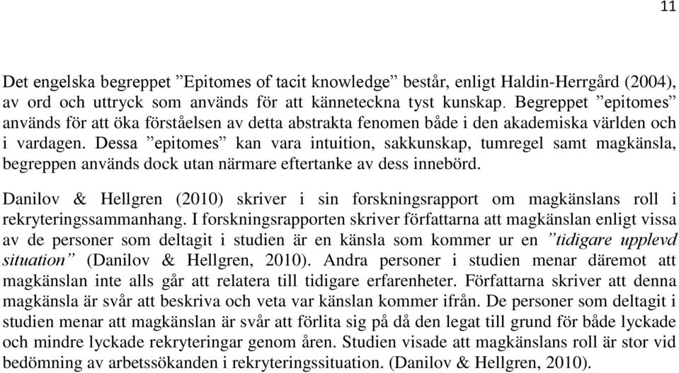 Dessa epitomes kan vara intuition, sakkunskap, tumregel samt magkänsla, begreppen används dock utan närmare eftertanke av dess innebörd.