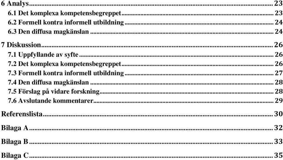 .. 26 7.3 Formell kontra informell utbildning... 27 7.4 Den diffusa magkänslan... 28 7.