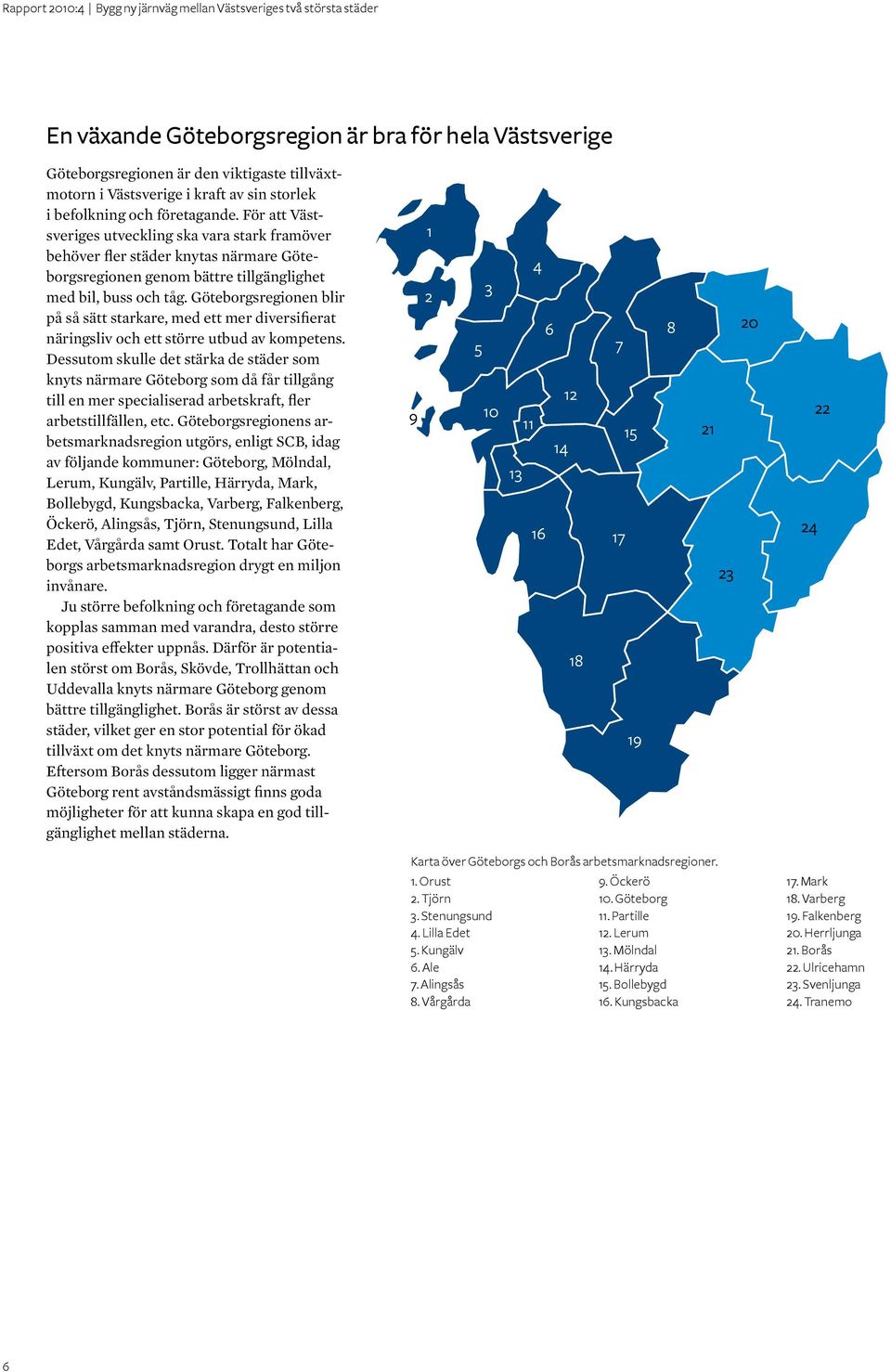 Göteborgsregionen blir på så sätt starkare, med ett mer diversifierat näringsliv och ett större utbud av kompetens.