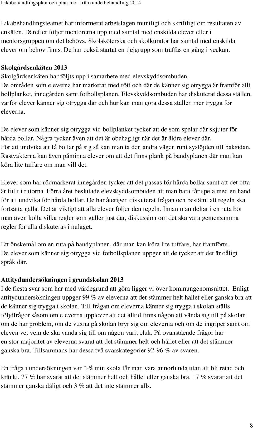 Skolgårdsenkäten 2013 Skolgårdsenkäten har följts upp i samarbete med elevskyddsombuden.