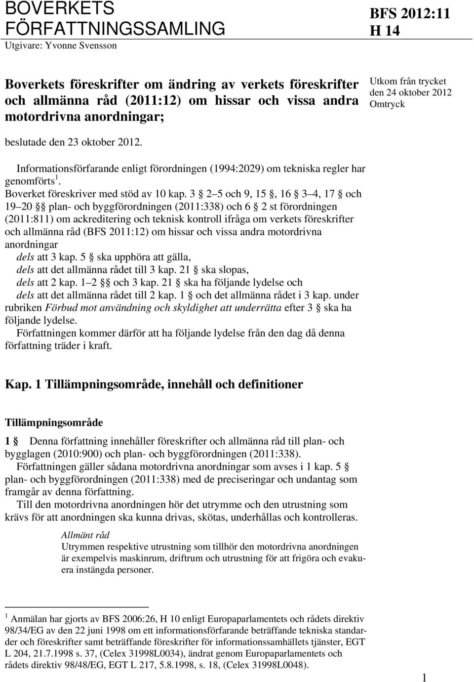 Boverket föreskriver med stöd av 10 kap.