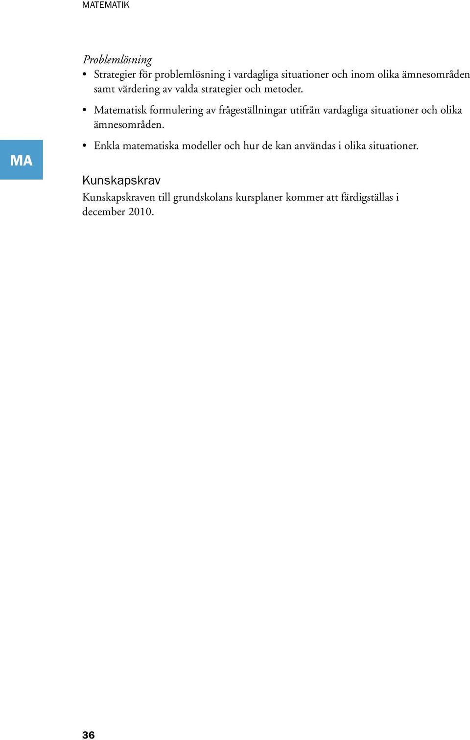 Matematisk formulering av frågeställningar utifrån vardagliga situationer och olika ämnesområden.