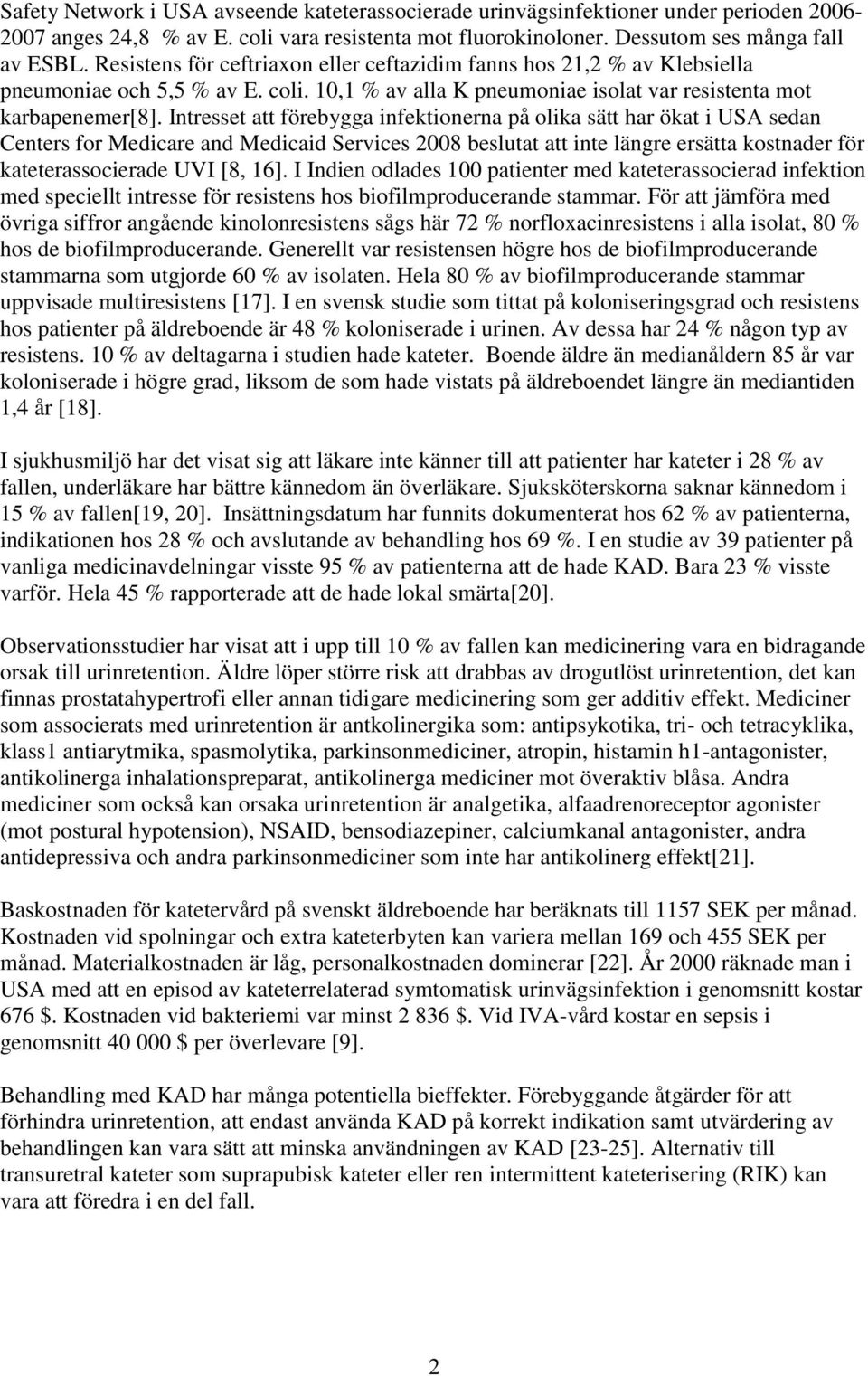 Intresset att förebygga infektionerna på olika sätt har ökat i USA sedan Centers for Medicare and Medicaid Services 2008 beslutat att inte längre ersätta kostnader för kateterassocierade UVI [8, 16].