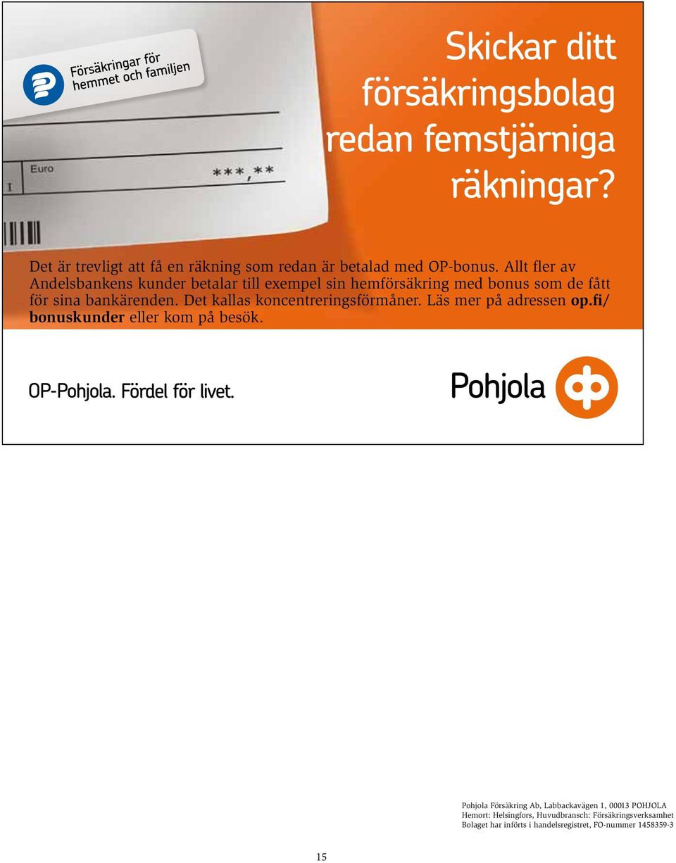 bankärenden. Det kallas koncentreringsförmåner. Läs mer på adressen op.fi/ bonuskunder eller kom på besök.