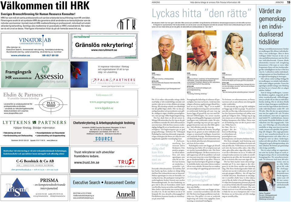 oklanderlig behandling. Samtliga våra medlemmar är granskade av HRK s metodnämnd. Här nedan ser du ett urval av dessa. Ytterligare information hittar du på vår hemsida www.hrk.org.