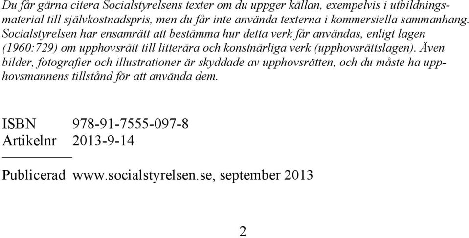 Socialstyrelsen har ensamrätt att bestämma hur detta verk får användas, enligt lagen (1960:729) om upphovsrätt till litterära och konstnärliga