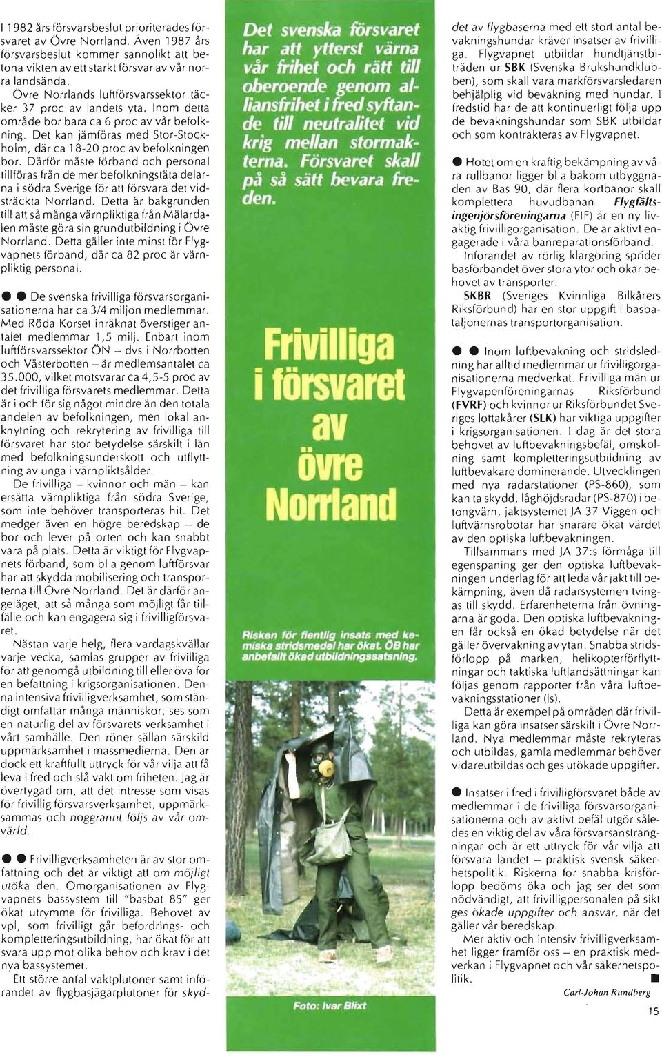 Därför måste förband och personal tillföras från de mer befolkningstäta delarna i södra Sverige för att försvara det vidsträckta Norrland.