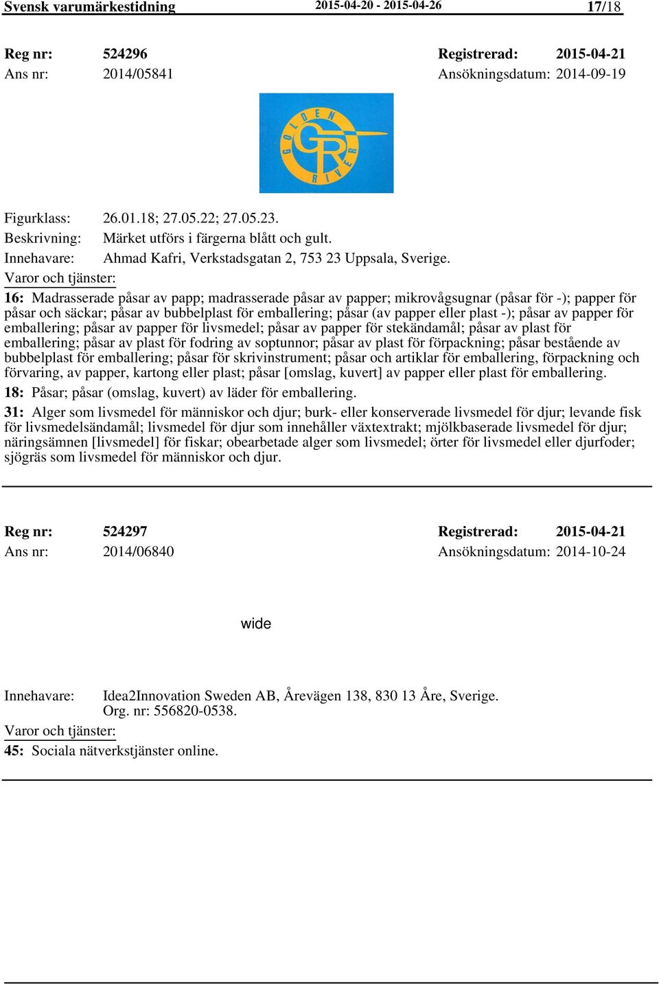 16: Madrasserade påsar av papp; madrasserade påsar av papper; mikrovågsugnar (påsar för -); papper för påsar och säckar; påsar av bubbelplast för emballering; påsar (av papper eller plast -); påsar