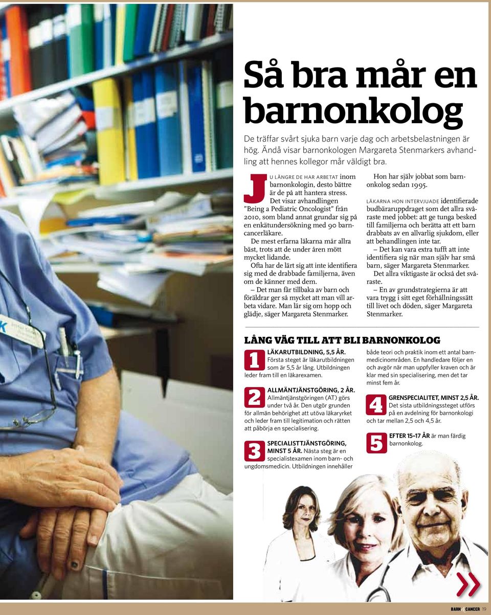 Det visar avhandlingen Being a Pediatric Oncologist från 2010, som bland annat grundar sig på en enkätundersökning med 90 barncancerläkare.