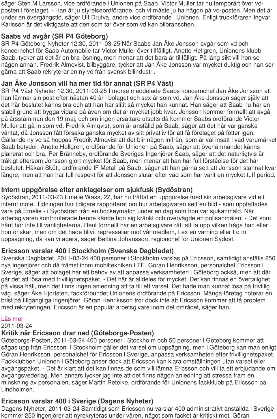 Saabs vd avgår (SR P4 Göteborg) SR P4 Göteborg Nyheter 12:30, 2011-03-25 När Saabs Jan Åke Jonsson avgår som vd och koncernchef för Saab Automobile tar Victor Muller över tillfälligt.