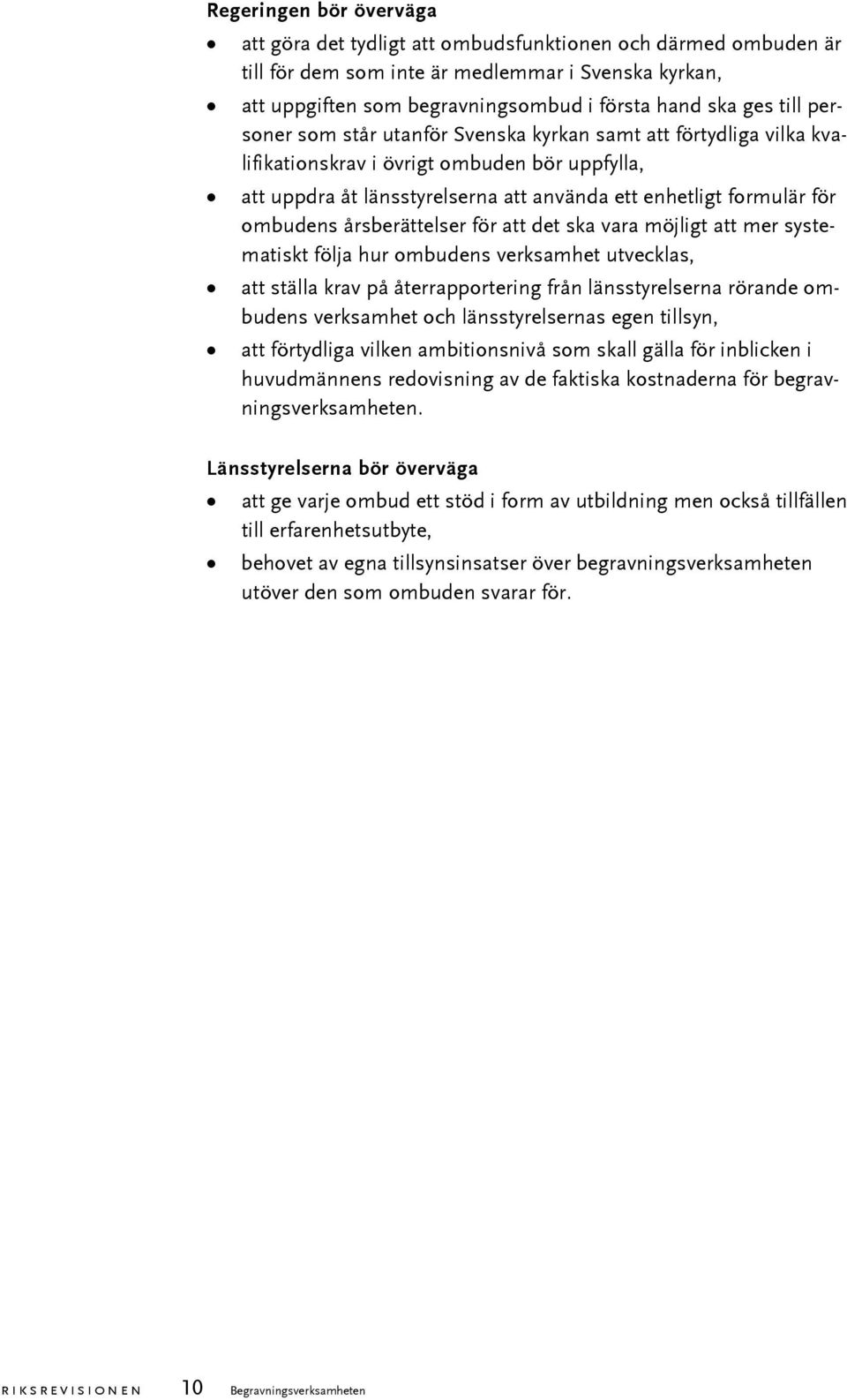 årsberättelser för att det ska vara möjligt att mer systematiskt följa hur ombudens verksamhet utvecklas, att ställa krav på återrapportering från länsstyrelserna rörande ombudens verksamhet och