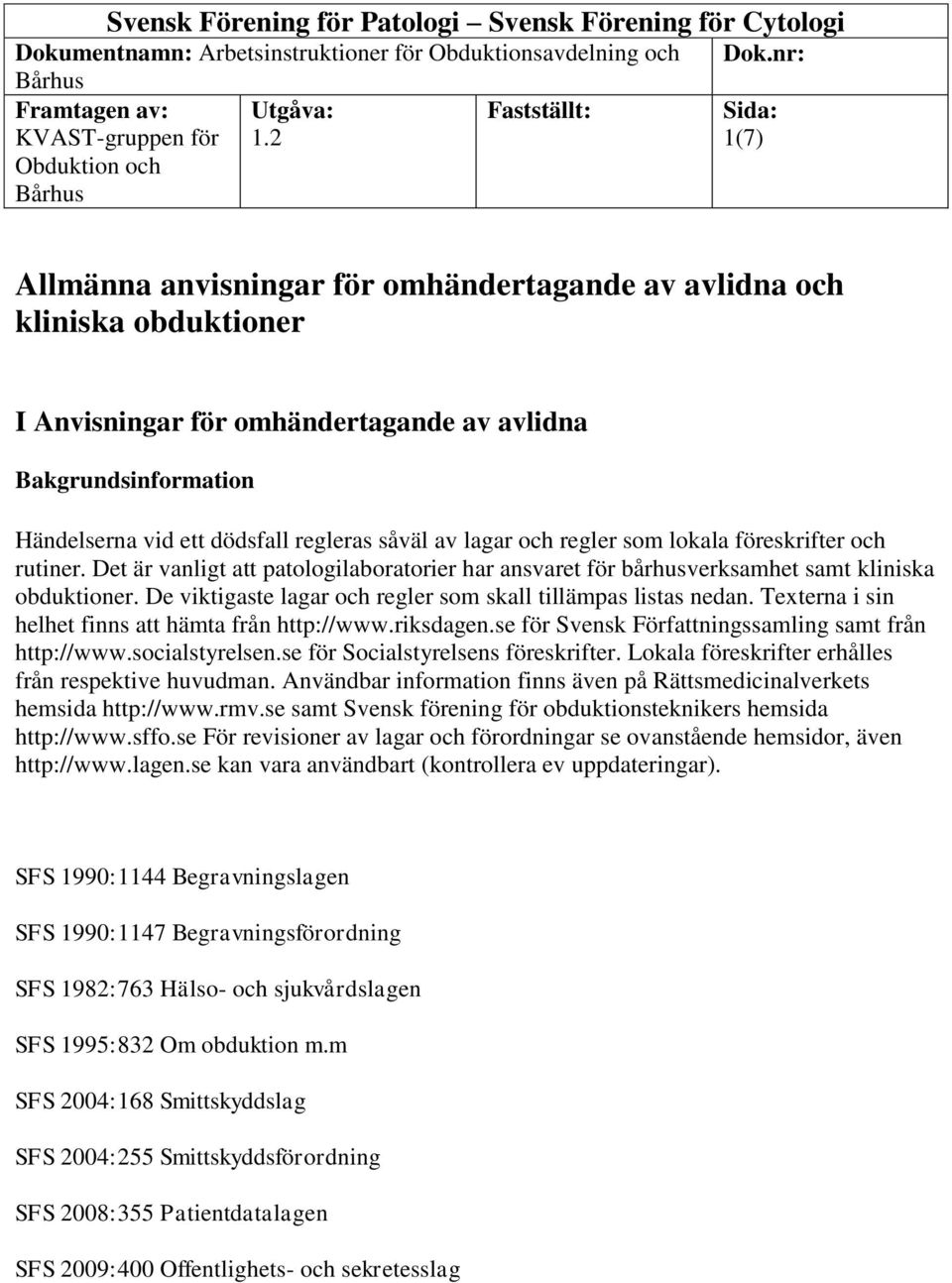 nr: Sida: 1(7) Allmänna anvisningar för omhändertagande av avlidna och kliniska obduktioner I Anvisningar för omhändertagande av avlidna Bakgrundsinformation Händelserna vid ett dödsfall regleras