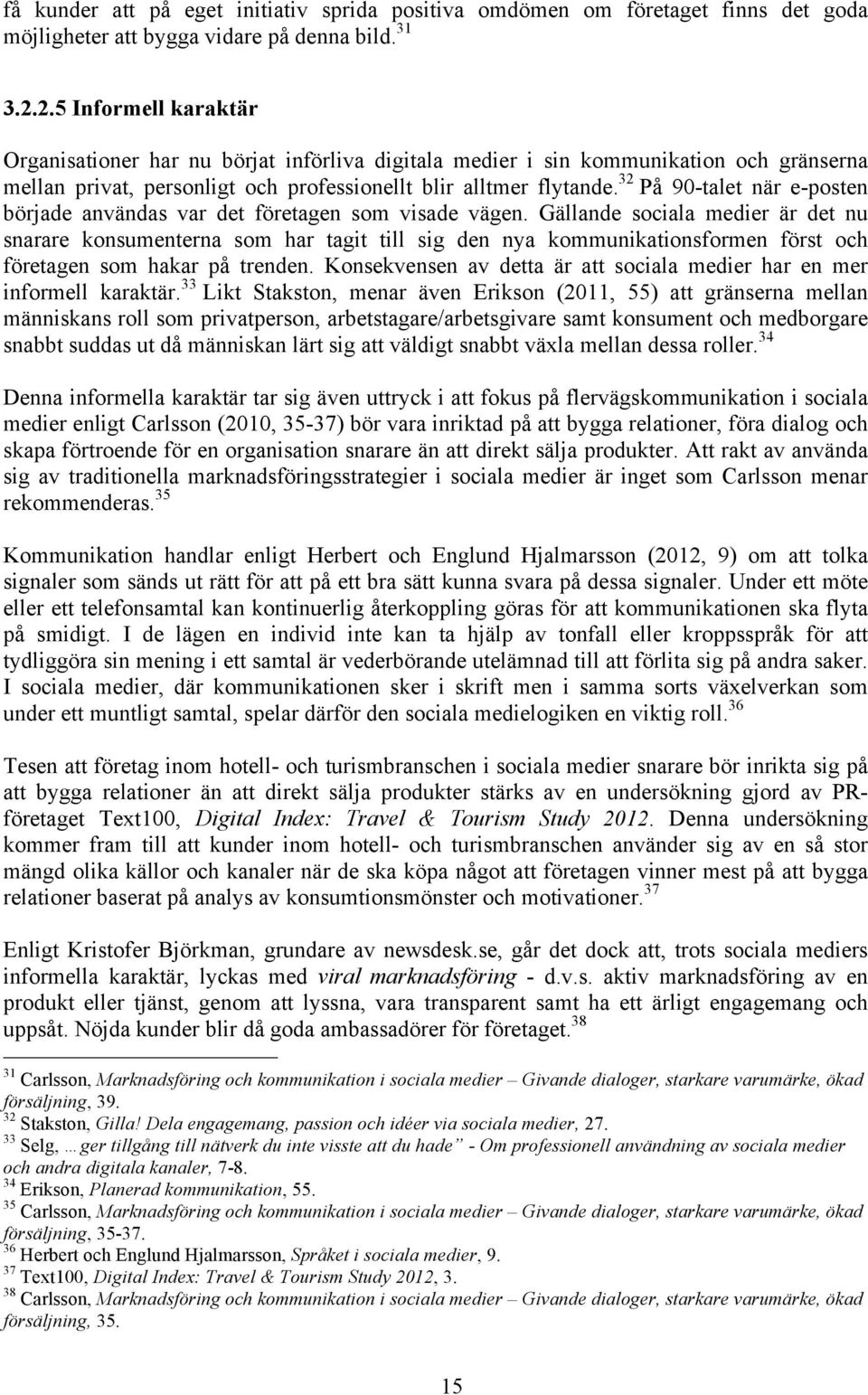 32 På 90-talet när e-posten började användas var det företagen som visade vägen.