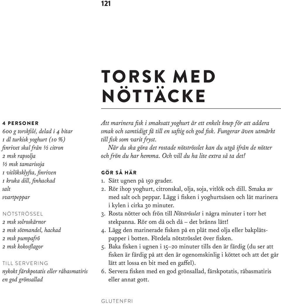 fisk i smaksatt yoghurt är ett enkelt knep för att addera smak och samtidigt få till en saftig och god fisk. Fungerar även utmärkt till fisk som varit fryst.