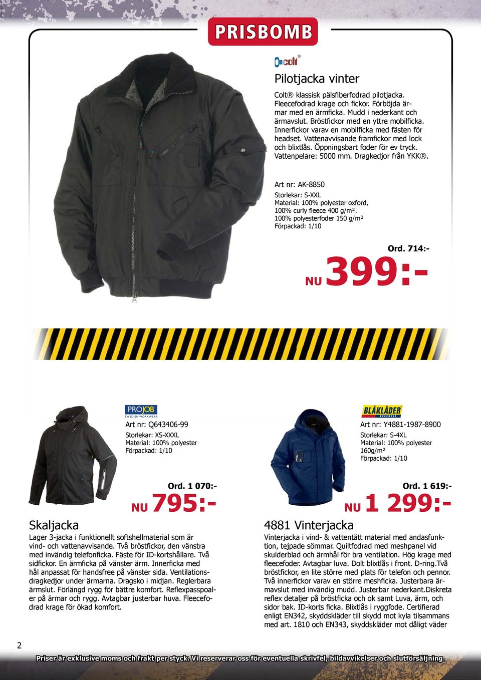 Art nr: AK-8850 Storlekar: S-XXL Material: 100% polyester oxford, 100% curly fleece 400 g/m². 100% polyesterfoder 150 g/m² Ord.