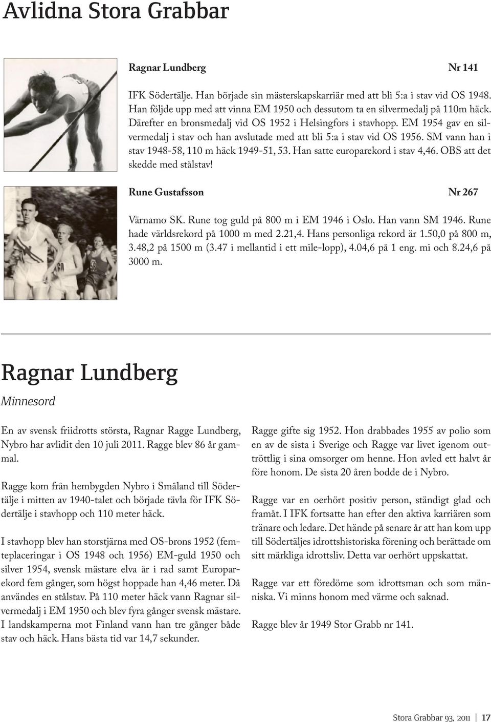 EM 1954 gav en silvermedalj i stav och han avslutade med att bli 5:a i stav vid OS 1956. SM vann han i stav 1948-58, 110 m häck 1949-51, 53. Han satte europarekord i stav 4,46.