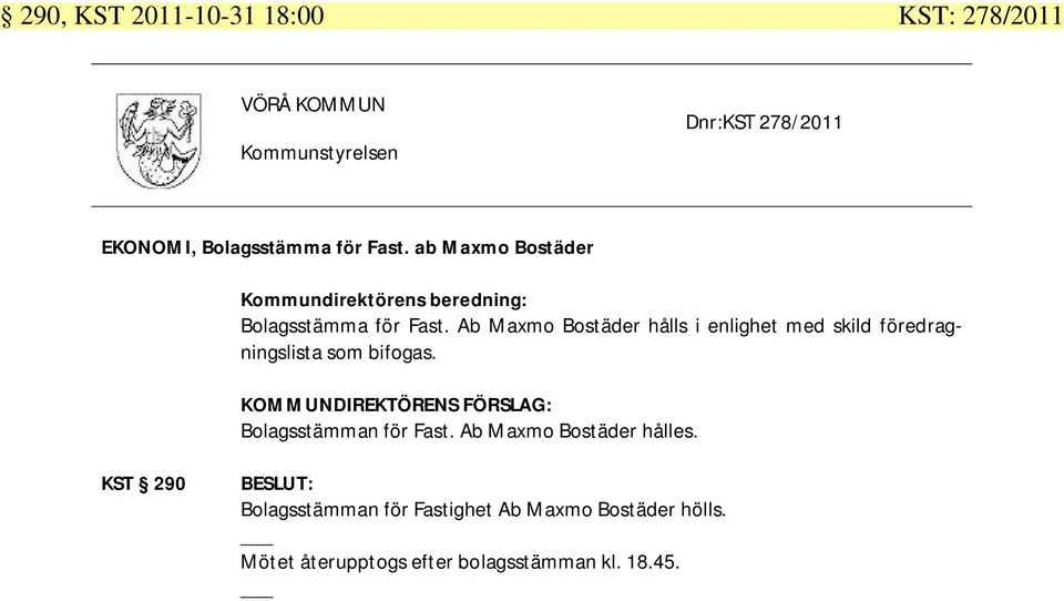 Ab Maxmo Bostäder hålls i enlighet med skild föredragningslista som bifogas.