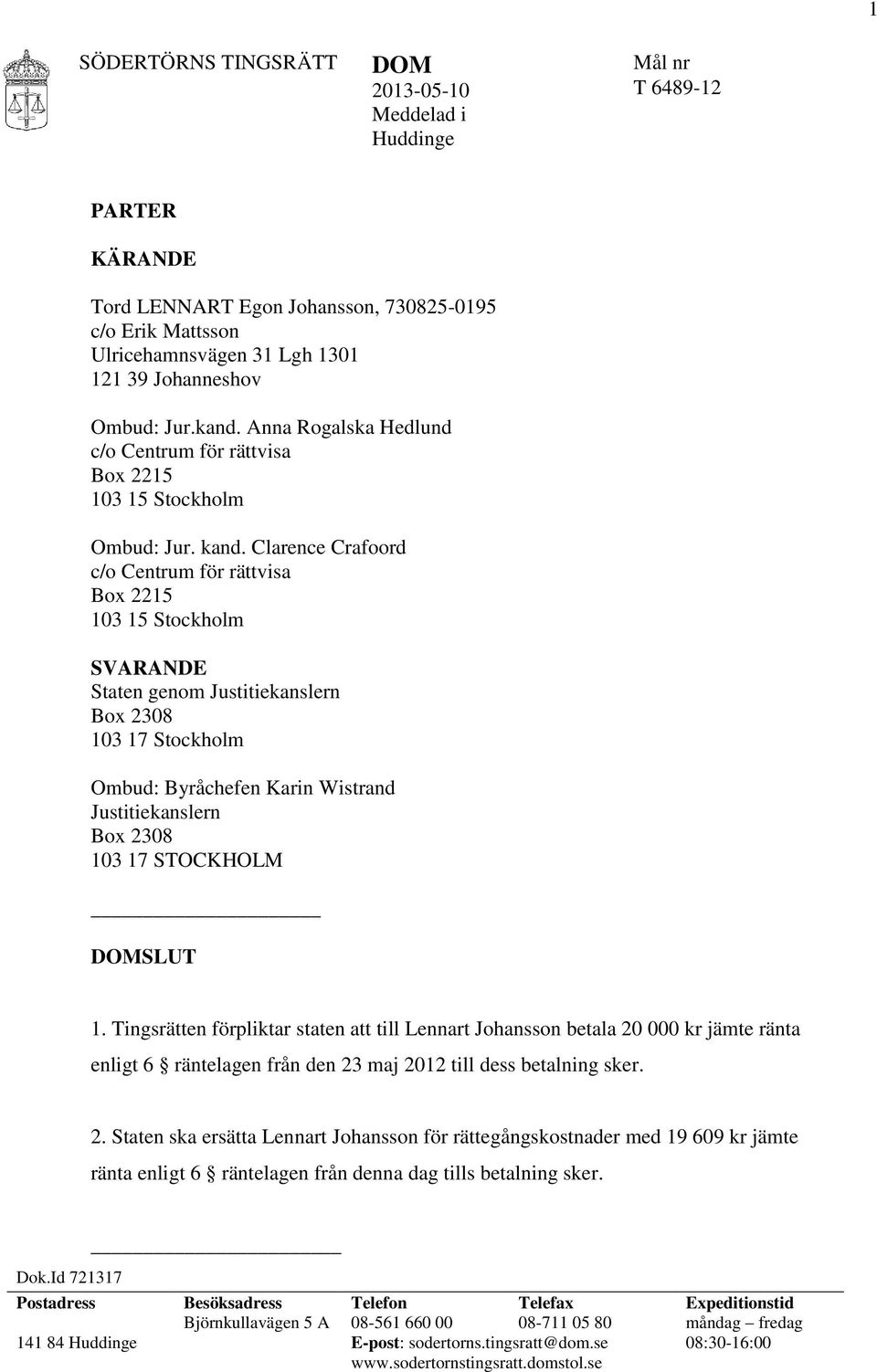 Clarence Crafoord c/o Centrum för rättvisa Box 2215 103 15 Stockholm SVARANDE Staten genom Justitiekanslern Box 2308 103 17 Stockholm Ombud: Byråchefen Karin Wistrand Justitiekanslern Box 2308 103 17