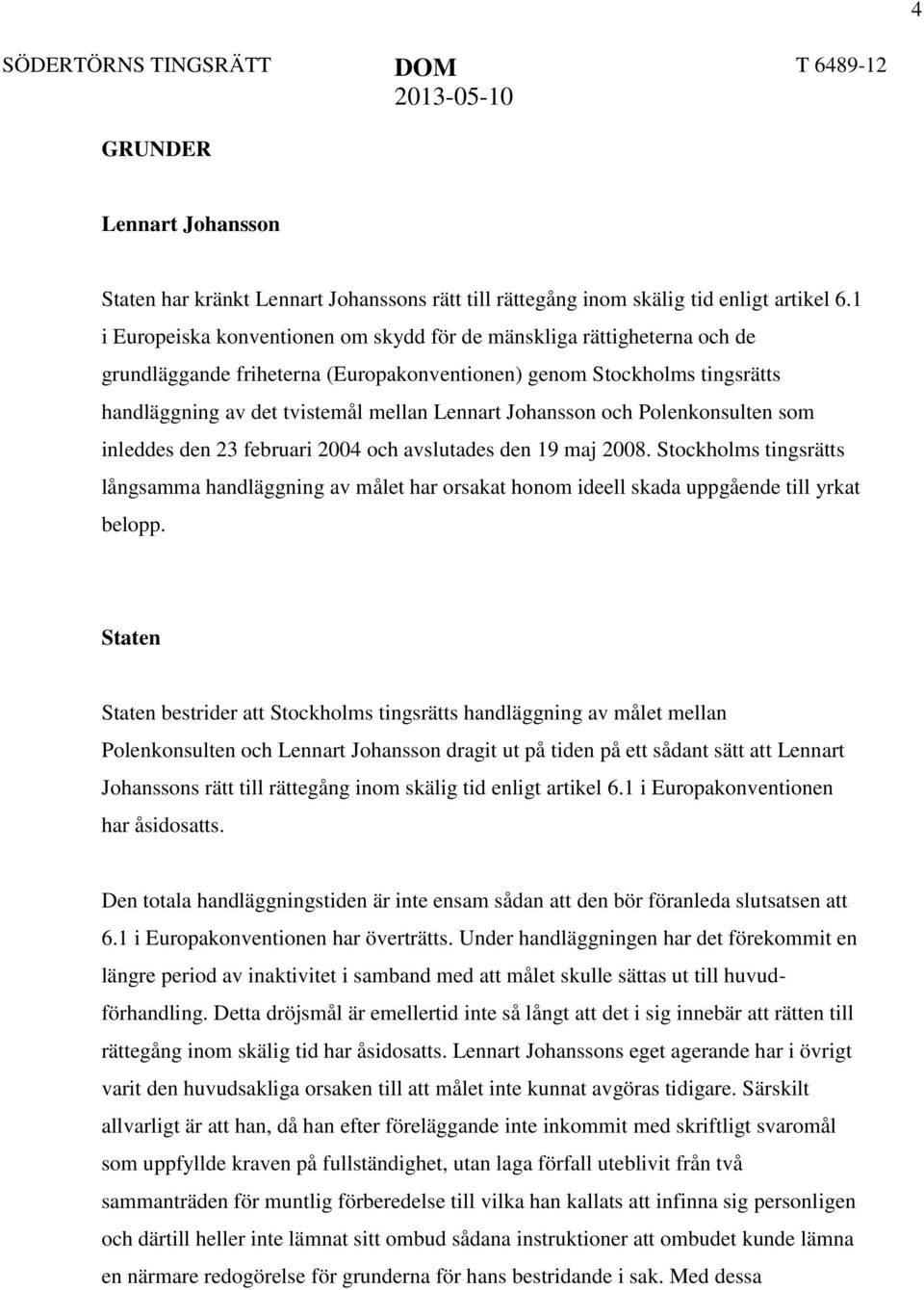 Johansson och Polenkonsulten som inleddes den 23 februari 2004 och avslutades den 19 maj 2008.