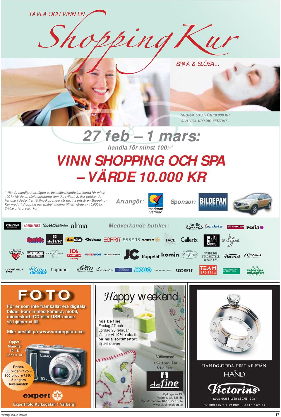 1:a pris är en Shopping- Kur med fri shopping och spabehandling till ett värde av 10.000 kr. 2-10:e pris, presentkort.