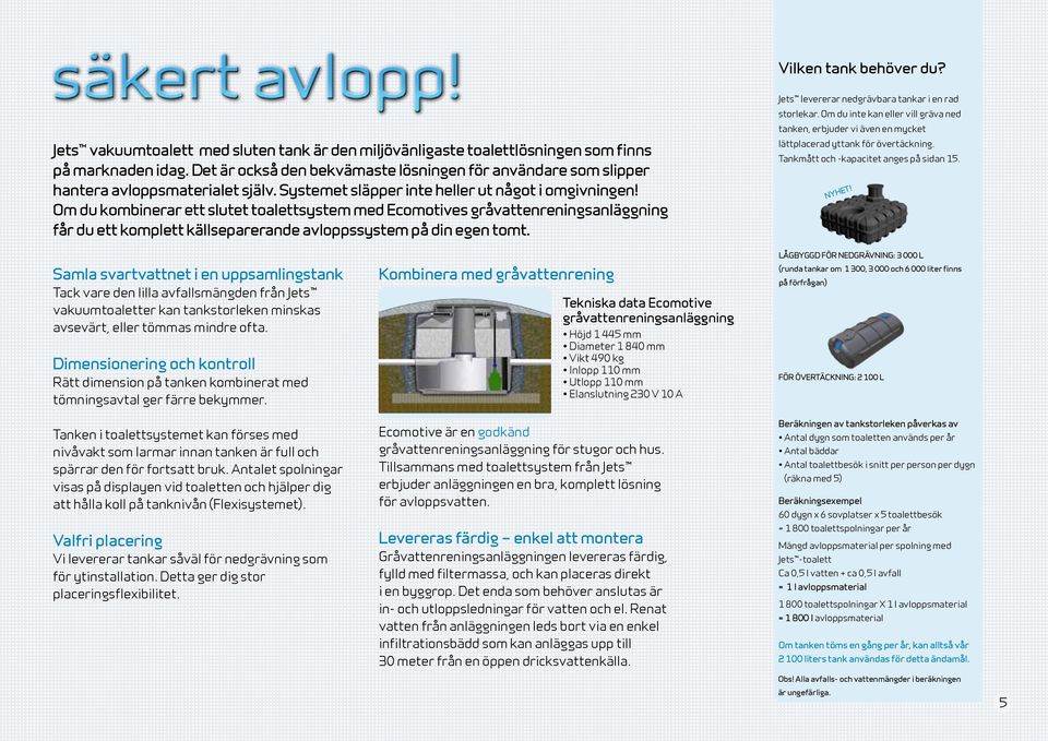 Om du kombinerar ett slutet toalettsystem med Ecomotives gråvattenreningsanläggning får du ett komplett källseparerande avloppssystem på din egen tomt.