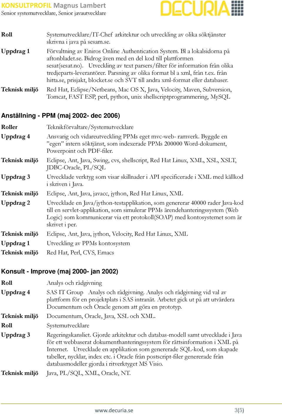 se och SVT till andra xml-format eller databaser.