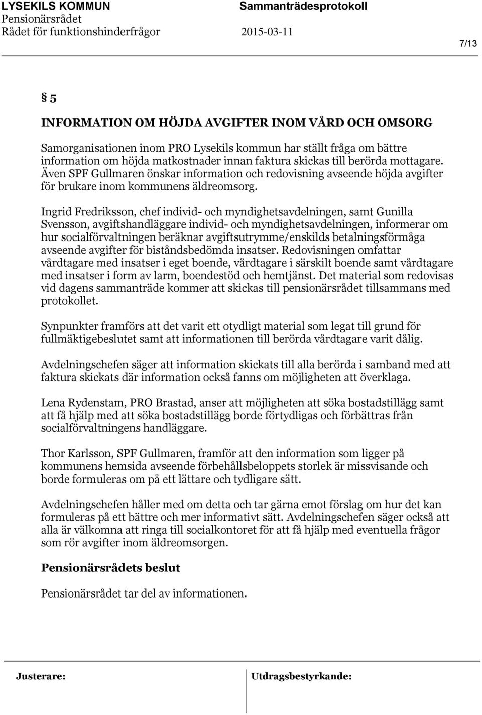 Ingrid Fredriksson, chef individ- och myndighetsavdelningen, samt Gunilla Svensson, avgiftshandläggare individ- och myndighetsavdelningen, informerar om hur socialförvaltningen beräknar