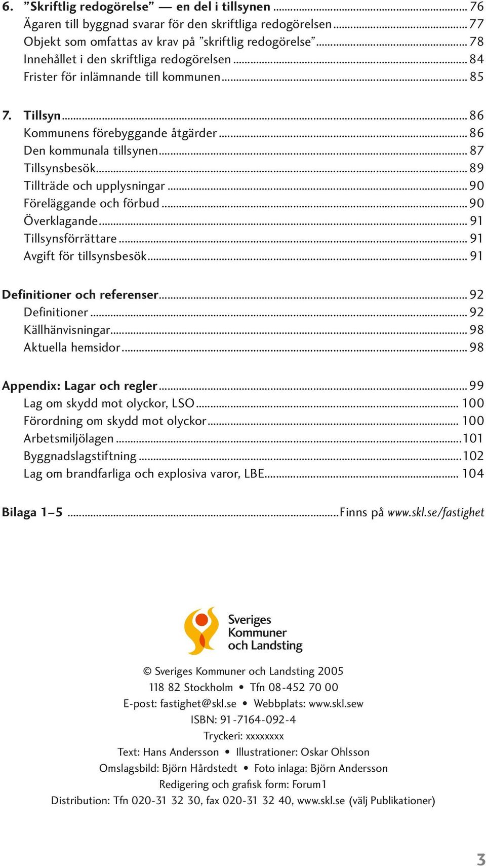 ..89 Tillträde och upplysningar...90 Föreläggande och förbud...90 Överklagande... 91 Tillsynsförrättare... 91 Avgift för tillsynsbesök... 91 Definitioner och referenser... 92 Definitioner.