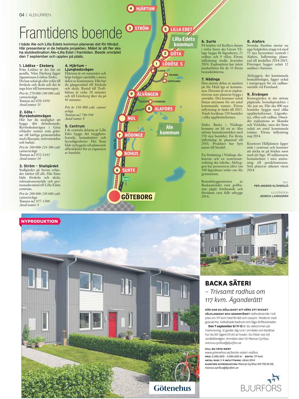 Nära Ekeberg ligger tågstationen Lödöse Södra. Du kan också gå eller cykla till förskola och skola och det är inga köer till barnomsorgen. Pris kr 270 000-280 000 exkl.