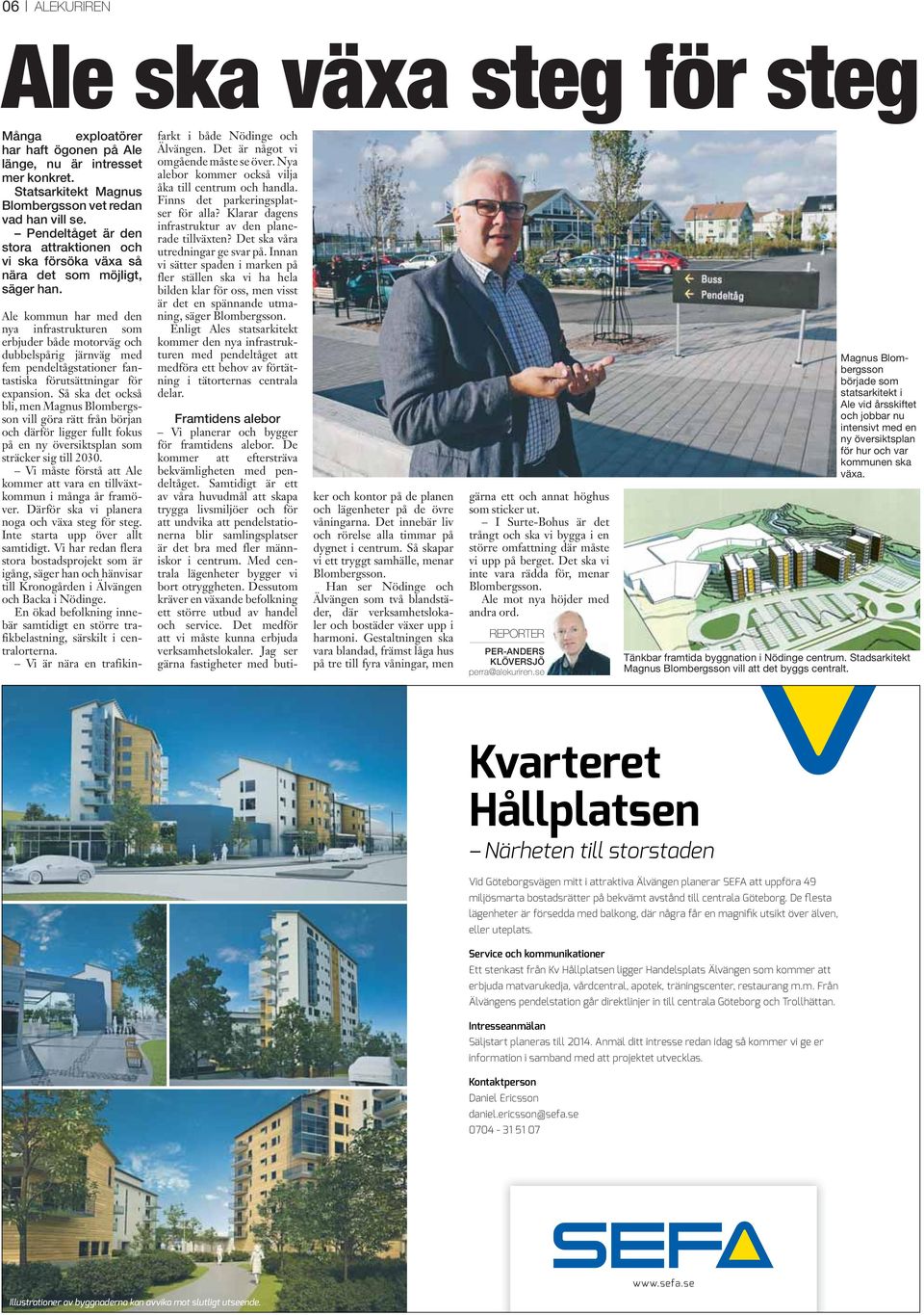 Ale kommun har med den nya infrastrukturen som erbjuder både motorväg och dubbelspårig järnväg med fem pendeltågstationer fantastiska förutsättningar för expansion.