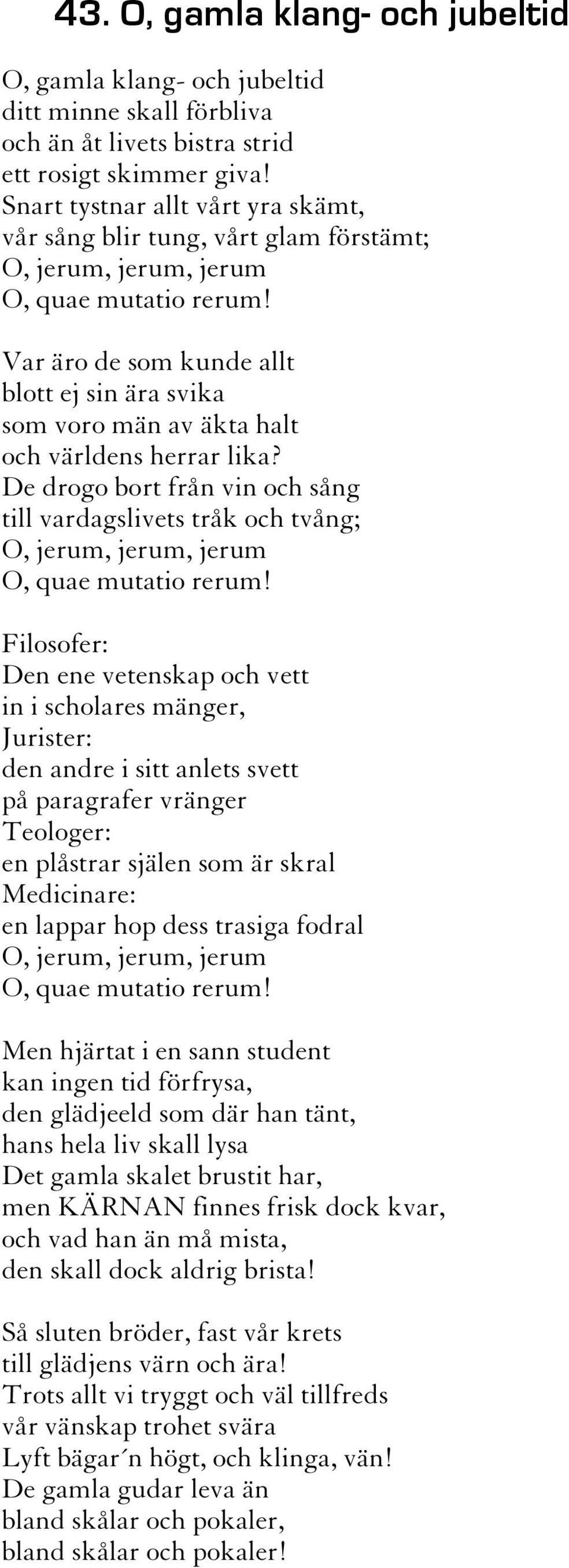 Var äro de som kunde allt blott ej sin ära svika som voro män av äkta halt och världens herrar lika?