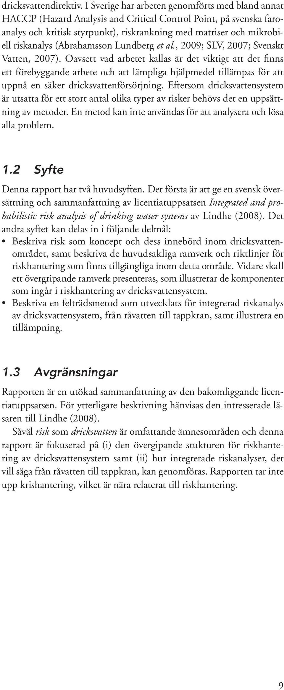 (Abrahamsson Lundberg et al., 2009; SLV, 2007; Svenskt Vatten, 2007).