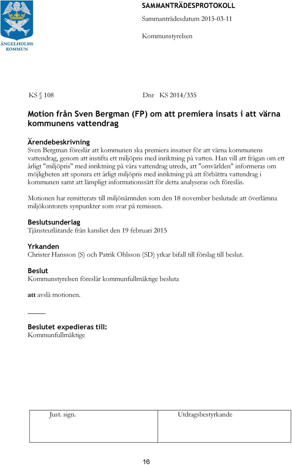 Han vill att frågan om ett årligt "miljöpris" med inriktning på våra vattendrag utreds, att "omvärlden" informeras om möjligheten att sponsra ett årligt miljöpris med inriktning på att förbättra