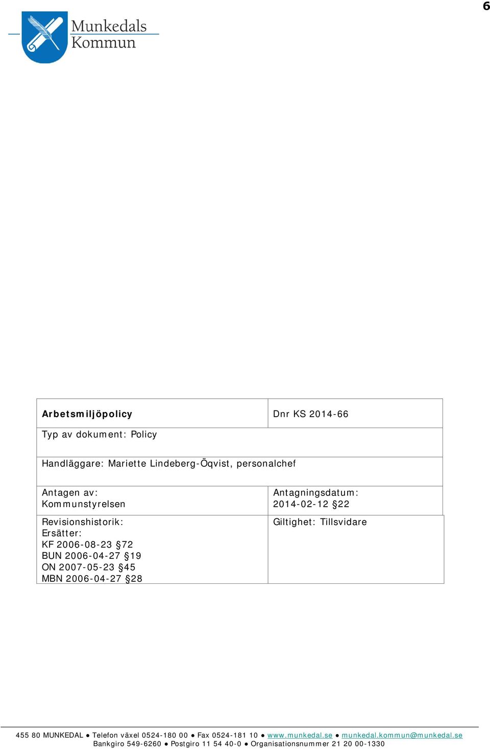 2006-04-27 28 Antagningsdatum: 2014-02-12 22 Giltighet: Tillsvidare 455 80 MUNKEDAL Telefon växel 0524-180 00 Fax